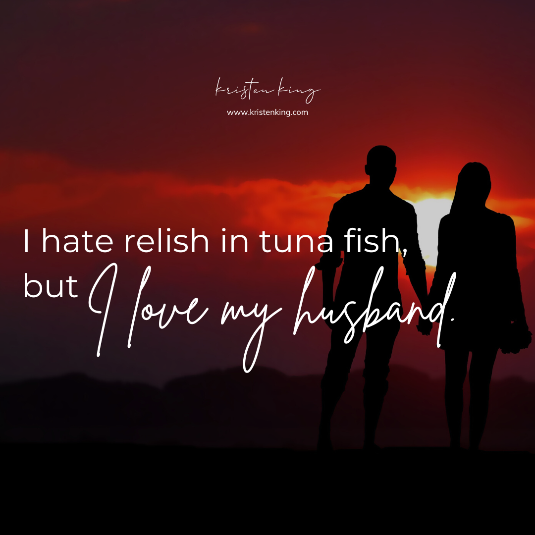 I Hate Relish in Tuna Fish, But I Love My Husband