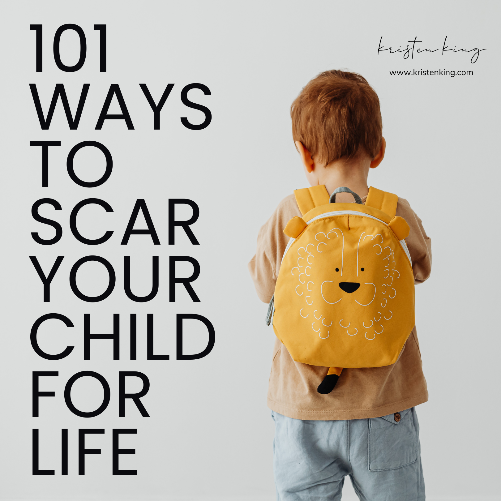 101 Ways to Scar Your Child for Life