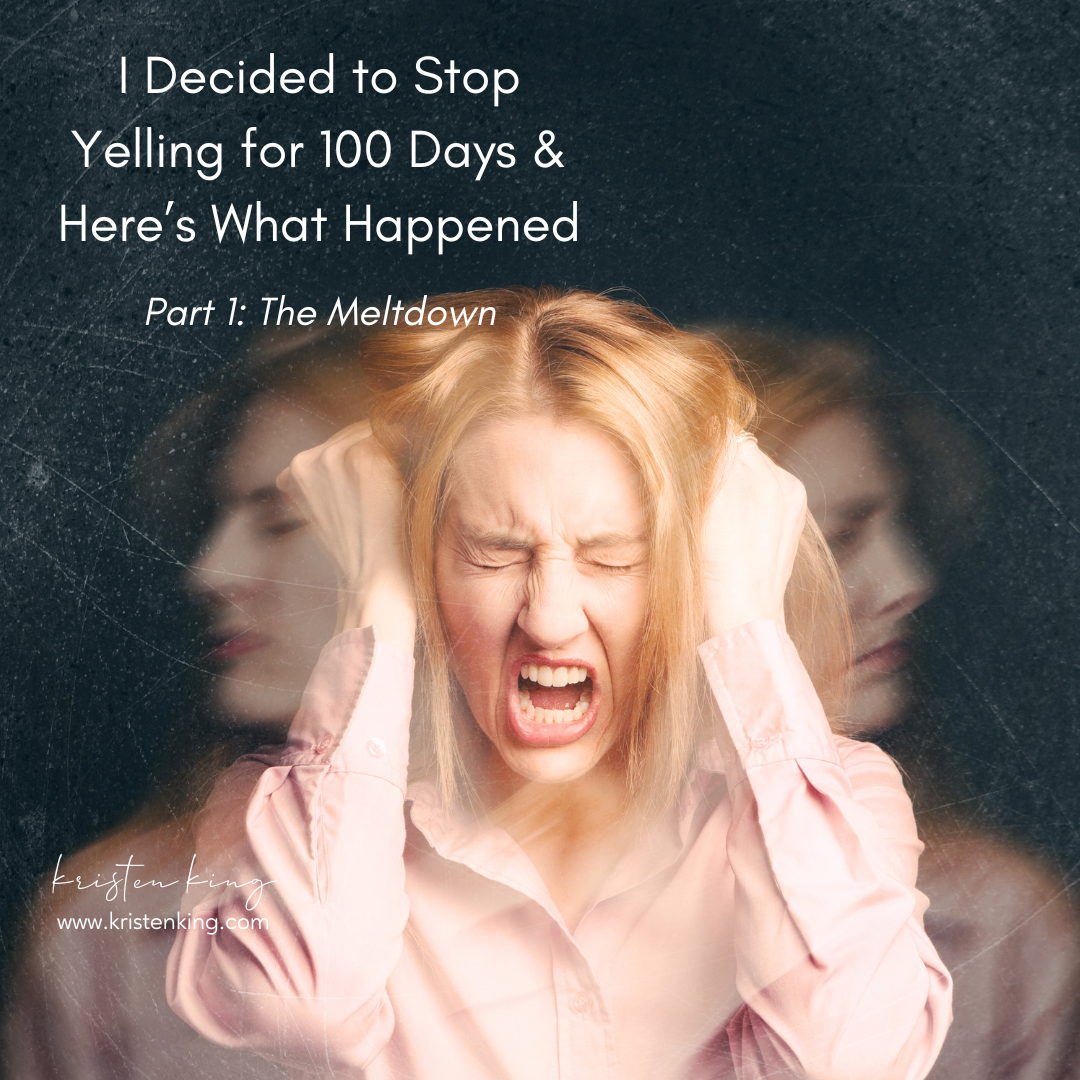 I Decided to Stop Yelling for 100 Days & Here’s What Happened — Part 1: The Meltdown