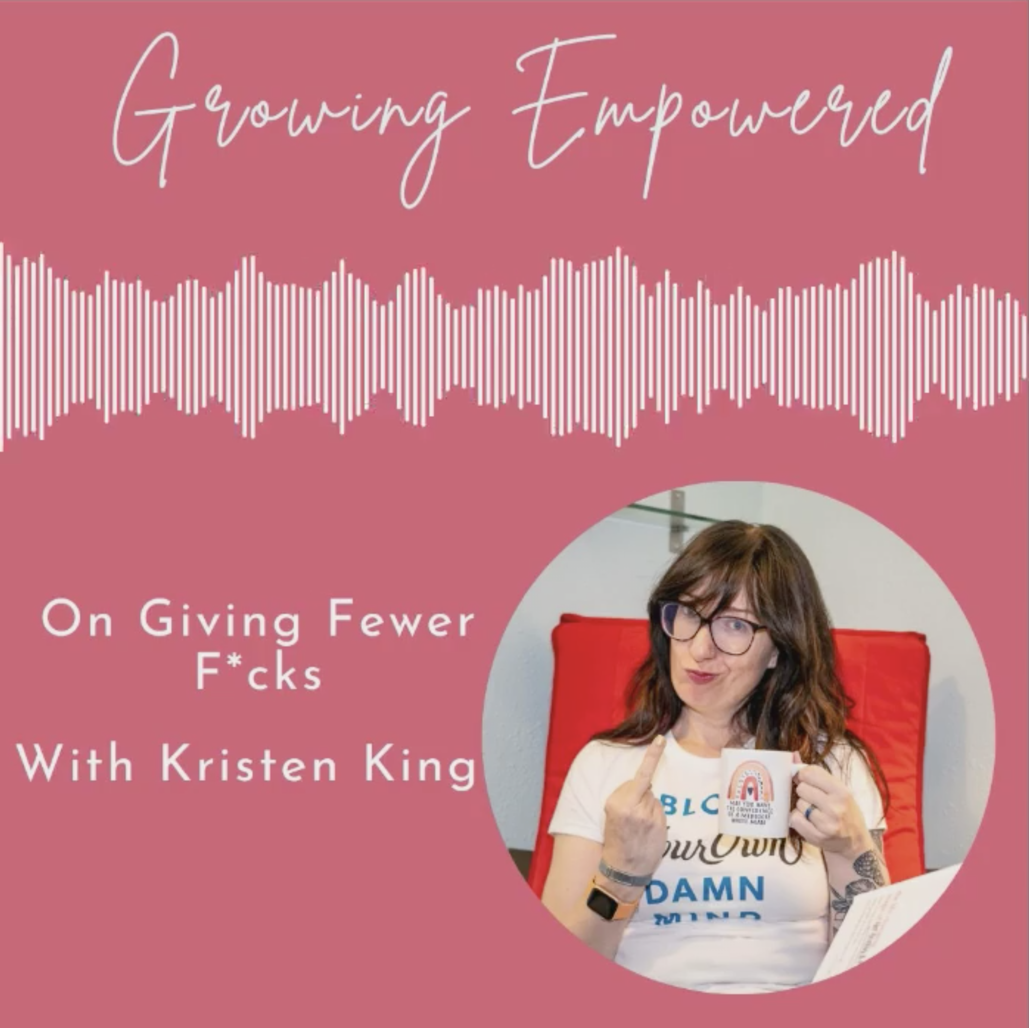 New Interview: Giving Fewer Fucks, on the Growing Empowered Podcast